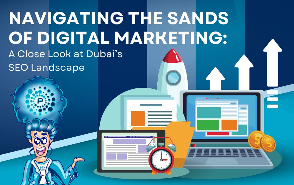 Navigating the Sands of Digital Marketing: A Close Look at Dubai’s SEO Landscape