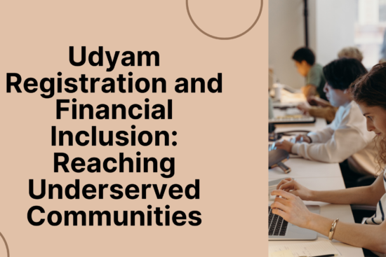 Udyam Registration and Financial Inclusion Reaching Underserved Communities